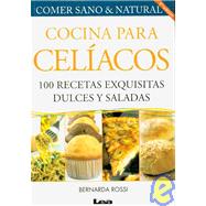 Cocina para celiacos/ Cooking for Celiacs: 100 Recetas Exquisitas Dulces Y Saladas/ 100 Delicious Recipes Sweet and Salty