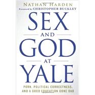 Sex and God at Yale Porn, Political Correctness, and a Good Education Gone Bad