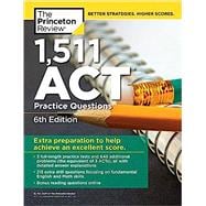 1,511 ACT Practice Questions, 6th Edition Extra Preparation to Help Achieve an Excellent Score