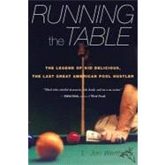 Running the Table : The Legend of Kid Delicious, the Last Great American Pool Hustler,9780547347905