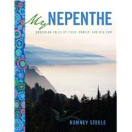 My Nepenthe Bohemian Tales of Food, Family, and Big Sur