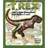 Uncover a T. Rex Take a Three-Dimensional Look Inside a T. Rex!