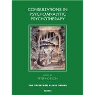 Consultations in Psychoanalytic Psychotherapy
