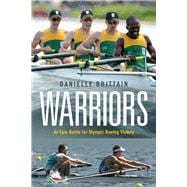 Warriors An epic battle for Olympic rowing victory