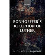 Bonhoeffer's Reception of Luther