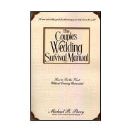 The COUPLE'S WEDDING SURVIVAL MANUAL; How to Tie the Knot Without Coming Unraveled