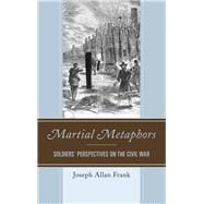 Martial Metaphors Soldiers' Perspectives on the Civil War