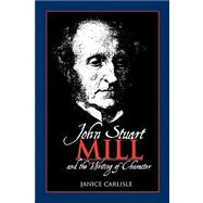 John Stuart Mill and the Writing of Character