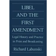 Libel and the First Amendment: Legal History and Practice in Print and Broadcasting