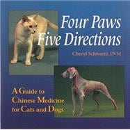 Four Paws, Five Directions A Guide to Chinese Medicine for Cats and Dogs