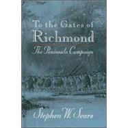 To the Gates of Richmond : The Peninsula Campaign