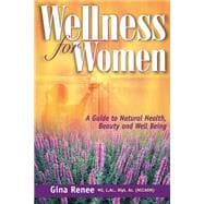 Wellness for Women  a Guide to Natural Health, Beauty and Well Being