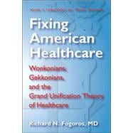 Fixing American Healthcare: Wonkonians, Gekkonians, and the Grand Unification Theory of Healthcare