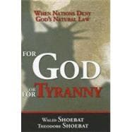 For God or for Tyranny When Nations Deny God's Natural Law