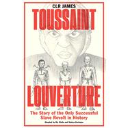 Toussaint Louverture The Story of the Only Successful Slave Revolt in History