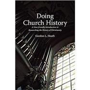 Doing Church History: A User-Friendly Introduction to Researching the History of Christianity