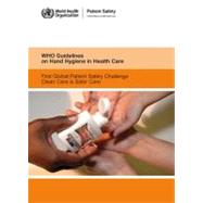 WHO Guidelines on Hand Hygiene in Health Care: First Global Patient Safety Challenge, Clean Care Is Safer Care