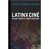 Latinx Ciné in the Twenty-first Century
