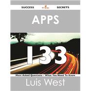 Apps 133 Success Secrets - 133 Most Asked Questions on Apps: What You Need to Know