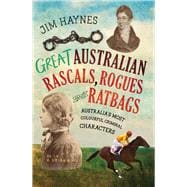 Great Australian Rascals, Rogues and Ratbags Australia's most colourful criminal characters