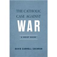 The Catholic Case against War