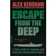 Escape from the Deep A True Story of Courage and Survival During World War II
