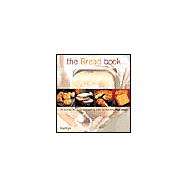 The Bread Book The Definitive Guide to Making Bread By Hand or Machine
