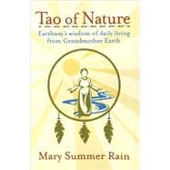 Tao of Nature Earthway's Wisdom of Daily Living from Grandmother Earth