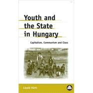 Youth And The State In Hungary Capitalism, Communism and Class
