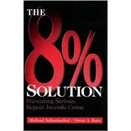 The 8% Solution; Preventing Serious, Repeat Juvenile Crime