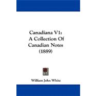 Canadiana V1 : A Collection of Canadian Notes (1889)