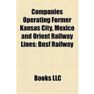 Companies Operating Former Kansas City, Mexico and Orient Railway Lines : Bnsf Railway