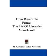 From Peasant to Prince : The Life of Alexander Menschikoff