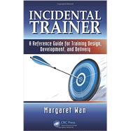 Incidental Trainer: A Reference Guide for Training Design, Development, and Delivery
