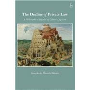 The Decline of Private Law A Philosophical History of Liberal Legalism book cover, ISBN 9781509907908