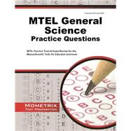 MTEL General Science Practice Questions: MTEL Practice Tests & Exam Review for the Massachusetts Tests for Educator Licensure