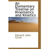 An Elementary Treatise on Kinematics and Kinetics