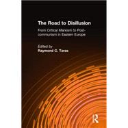 The Road to Disillusion: From Critical Marxism to Post-communism in Eastern Europe: From Critical Marxism to Post-communism in Eastern Europe