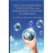 Air Contaminants, Ventilation, and Industrial Hygiene Economics: The Practitioner's Toolbox and Desktop Handbook