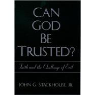 Can God Be Trusted? : Faith and the Challenge of Evil
