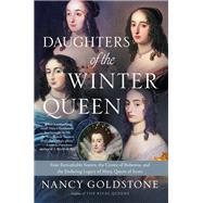 Daughters of the Winter Queen Four Remarkable Sisters, the Crown of Bohemia, and the Enduring Legacy of Mary, Queen of Scots