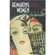 Remaking Women : Feminism and Modernity in the Middle East