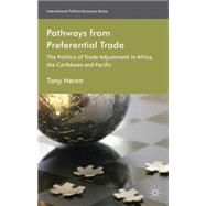 Pathways from Preferential Trade The Politics of Trade Adjustment in Africa, the Caribbean and Pacific