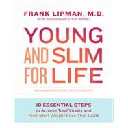 Young and Slim for Life 10 Essential Steps to Achieve Total Vitality and Kick-Start Weight Loss That Lasts