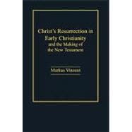 Christ's Resurrection in Early Christianity: and the Making of the New Testament