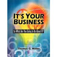 It's Your Business: So What Are You Going to Do About It?