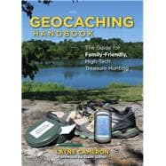Geocaching Handbook The Guide for Family-Friendly, High-Tech Treasure Hunting
