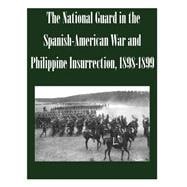 The National Guard in the Spanish-american War and Philippine Insurrection, 1898-1899
