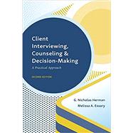 Client Interviewing, Counseling, and Decision-Making: A Practical Approach, Second Edition