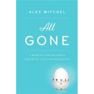 All Gone : A Memoir of My Mother's Dementia. with Refreshments